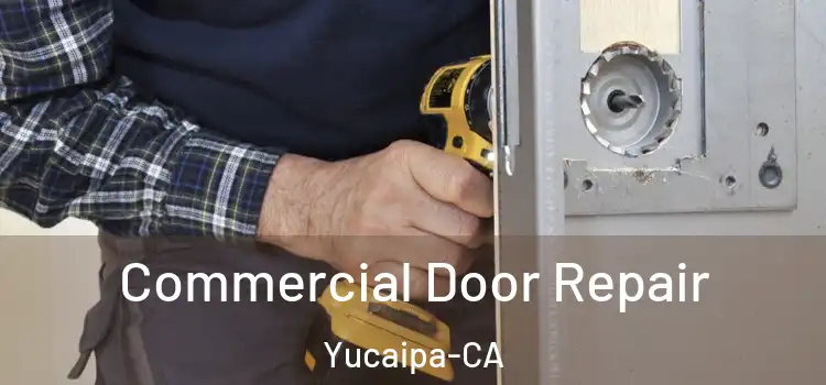  Commercial Door Repair Yucaipa-CA