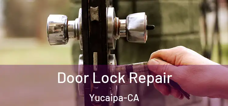 Door Lock Repair Yucaipa-CA