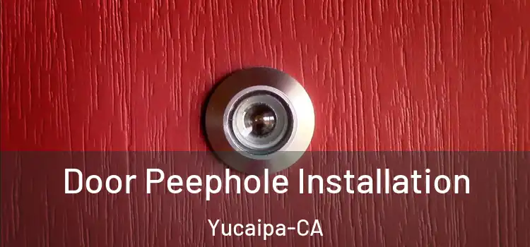 Door Peephole Installation Yucaipa-CA
