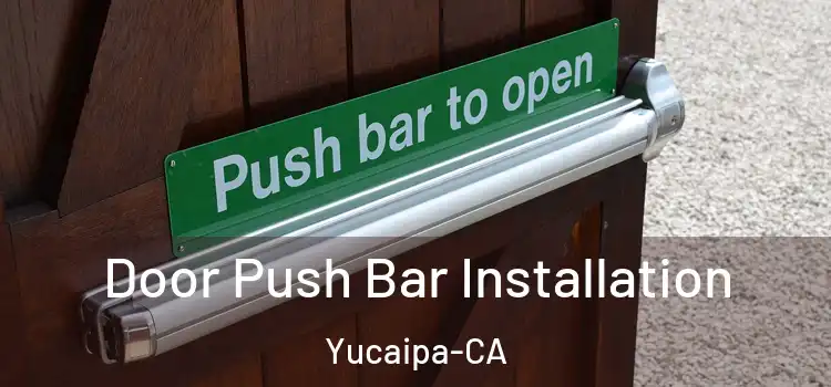  Door Push Bar Installation Yucaipa-CA