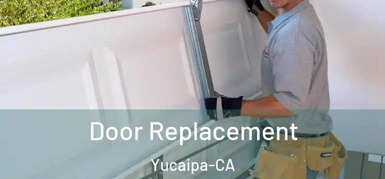  Door Replacement Yucaipa-CA