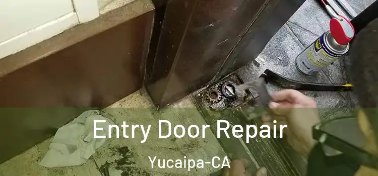 Entry Door Repair Yucaipa-CA
