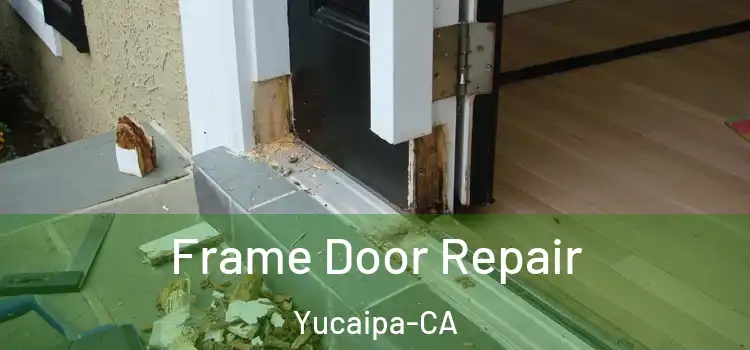  Frame Door Repair Yucaipa-CA