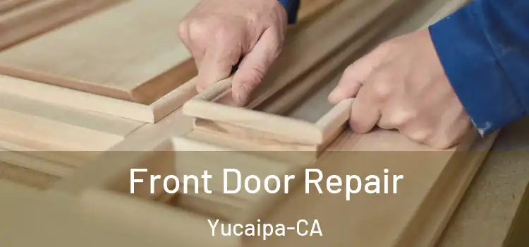  Front Door Repair Yucaipa-CA