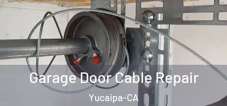 Garage Door Cable Repair Yucaipa-CA