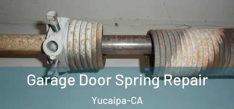  Garage Door Spring Repair Yucaipa-CA
