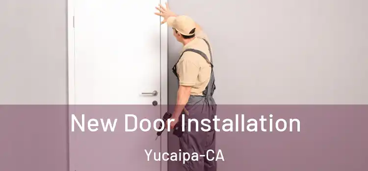 New Door Installation Yucaipa-CA