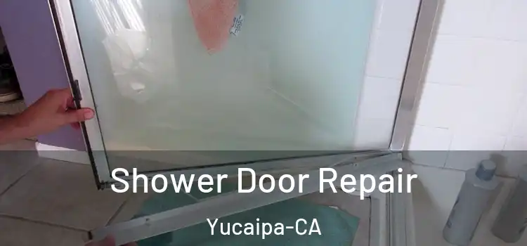 Shower Door Repair Yucaipa-CA